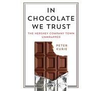 In Chocolate We Trust: The Hershey Company Town Unwrapped