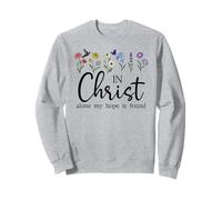 in Christ Alone My Hope is Found John 14:6 Christian Jesus Sweatshirt