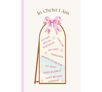 In Christ I Am - Christian Affirmations Reminder Notebook for Daily Encouragement: Speak Life. Write Truth. Remember Who You Are
