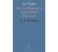 In Christ: Or, the Believer's Union With His Lord