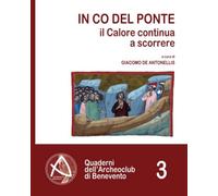 In Co Del Ponte: Il Calore Scorre Ancora (Quaderni Dell'archeoclub Di Benevento)