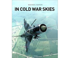 In Cold War Skies: NATO and Soviet Air Power, 1949-89
