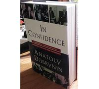 In Confidence: Moscow's Ambassador to America's Six Cold War Presidents