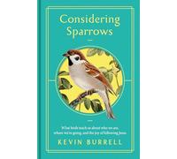 In Consideration of Sparrows: What Birds Teach Us About Who We Are, Where We're Going, and the Joy of Following Jesus