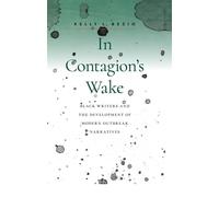 In Contagion's Wake Black Writers and the Development of Modern Outbreak Narratives - Kelly L. Bezio - University of Massachusetts Press - ebook (ePub) - Livre