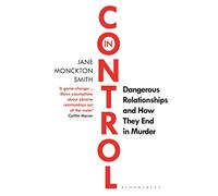 In Control: Dangerous Relationships and How They End in Murder