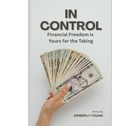 In Control: Financial Freedom is Yours for the Taking