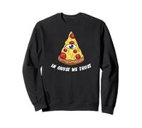 in Crust We Trust I Funny All Seeing Eye Pizza Sweatshirt