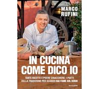 In cucina come dico io. Tante ricette e poche chiacchiere: i piatti della tradizione per quando hai fame sul serio