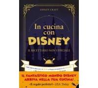 In Cucina Con Disney. Il Ricettario Non Ufficiale. Dalle Delizie Ghiacciate Di Frozen Ai Frappé Intergalattici Di Star Wars E Altre Ricette Dei Personaggi Più Famosi Del Mondo