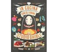 In Cucina Con Gli Anime Dello Studio Ghibli