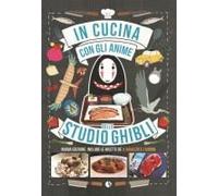 In Cucina Con Gli Anime Dello Studio Ghibli. Include Le Ricette De 'il Ragazzo E L'airone