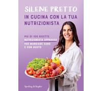 In cucina con la tua nutrizionista. Più di 100 ricette nutrizionista approved per mangiare sano e con gusto