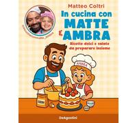 In cucina con Matte e Ambra Ricette dolci e salate da preparare insieme - Matteo Coltri - De Agostini - ebook (ePub) - Livre