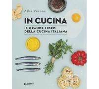 In cucina. Il grande libro della cucina italiana
