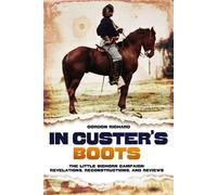 In Custer's Boots The Little Bighorn Campaign: Revelations, Reconstructions, and Reviews - Richard Gordon - Casemate - ebook (ePub) - Livre