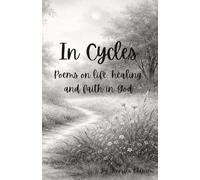 In Cycles: Poems on life, healing and faith in God.