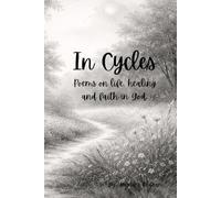 In Cycles: Poems on life, healing and faith in God.
