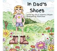 In Dad's Shoes: A Daughter’s Journey Into Her Father’s World Leads to a Deeper Love and a Discovery of Self