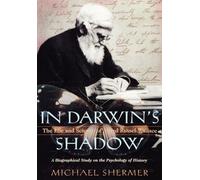 In Darwin's Shadow: The Life And Science Of Alfred Russel Wallace: A Biographical Study On The Psychology Of History