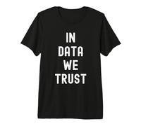 in Data We Trust - Data Science Analyst Analytics Statistiques T-Shirt Haut de Gamme