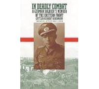 In Deadly Combat : A German Soldier's Memoir Of The Eastern Front Modern War Studies Paper