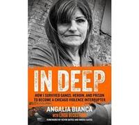 In Deep: How I Survived Gangs, Heroin, and Prison to Become a Chicago Violence Interrupter - [Version Originale] Inconnu (Auteur)