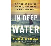 In Deep Water A True Story of Sharks, Survival, and Courage - Michael J. Tougias - St. martin's press - ebook (ePub) - Livre