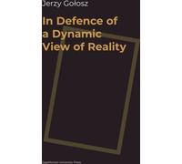 In Defence of a Dynamic View of Reality - Jerzy Gołosz (Littérature et philosophie en polonais)
