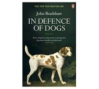 In Defence of Dogs: Why Dogs Need Our Understanding