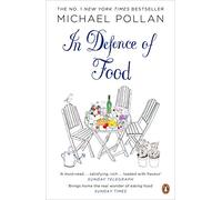 In Defence of Food: The Myth of Nutrition and the Pleasures of Eating
