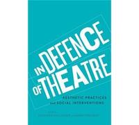 In Defence Of Theatre: Aesthetic Practices And Social Interventions (Paperback) Kathleen Gallagher, Barry Freeman (Auteur)
