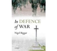 In Defence Of War (Paperback) Nigel Regius The Mcdonald Centre For Theology Biggar, And Public Life Ethics, University Of Oxford (Auteur)