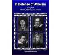 In Defense of Atheism: Essays on Atheism, Religion, and Science
