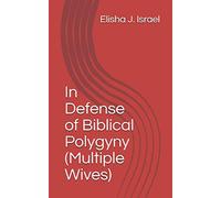In Defense of Biblical Polygyny (Multiple Wives)
