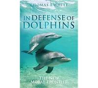 In Defense of Dolphins, Blackwell Public Philosophy Series Thomas White (Auteur)