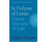 In Defense of Limits Human Time and AI Scale - Esther Dyson - The MIT Press - ebook (ePub) - Livre