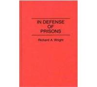 In Defense of Prisons, CONTRIBUTIONS IN CRIMINOLOGY AND PENOLOGY Richard A. Wright (Auteur)