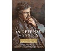 In Defense of Sanity: The Best Essays of G.K. Chesterton