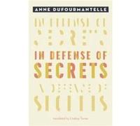 In Defense of Secrets by Anne Dufourmantelle Anne Dufourmantelle (Auteur)