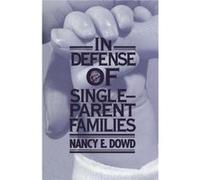 In Defense of SingleParent Families by Nancy E. Dowd Nancy E. Dowd (Auteur)