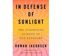 In Defense of Sunlight The Surprising Science of Sun Exposure - Rowan Jacobsen - Scribner - ebook (ePub) - Livre