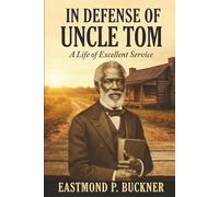 In Defense of Uncle Tom: A Life of Excellent Service