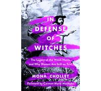 In Defense of Witches: The Legacy of the Witch Hunts and Why Women Are Still on Trial