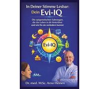 In Deiner Stimme lesbar: Dein Evi-IQ: Die epigenetischen Sabotagen, die das Leben in dir hinterlässt und wie Du sie verändern kannst