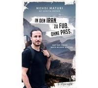 In den Iran. Zu Fuß. Ohne Pass. | Mehdi Maturi Mehdi Maturi (Auteur)
