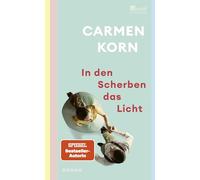 In den Scherben das Licht: Ein hoffnungsvoller Roman über Freundschaft, die Suche nach Liebe und das Hamburg der Nachkriegszeit