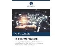 In den Warenkorb: Eine vergleichende Studie zu Faktoren, die das Kaufverhalten auf B2B- und B2C-E-Commerce-Plattformen in Indien beeinflussen