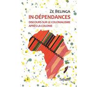 In-dépendances Discours sur le colonialisme après la colonie - Zé Belinga - Teham Editions - broché - Essai