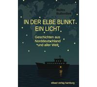 In der Elbe blinkt ein Licht: Geschichten aus Norddeutschland und aus aller Welt